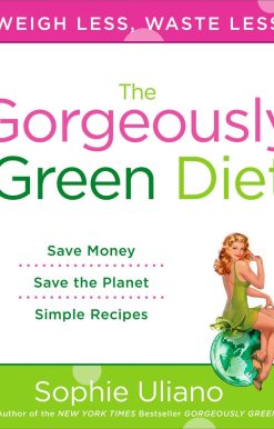 The Gorgeously Green Diet: Save Money, Save the Planet, Simple Recipes