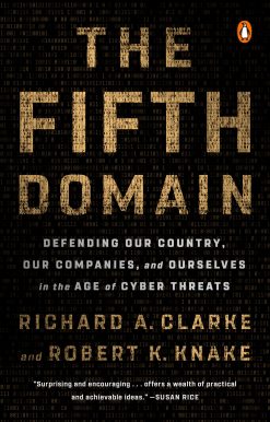 The Fifth Domain: Defending Our Country, Our Companies, and Ourselves in the Age of Cyber Threats