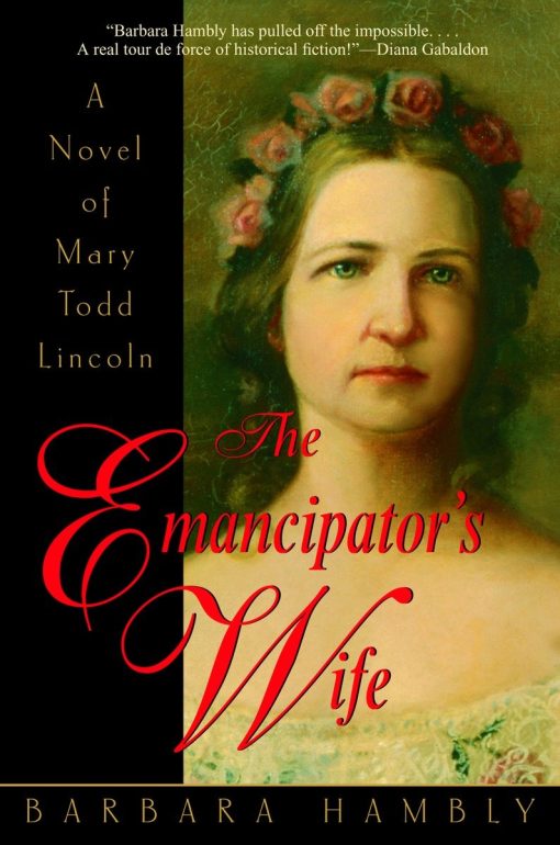 The Emancipator's Wife: A Novel of Mary Todd Lincoln