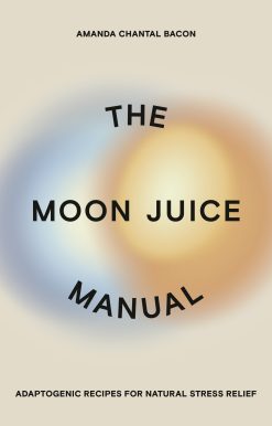 The Moon Juice Manual: Adaptogenic Recipes for Natural Stress Relief