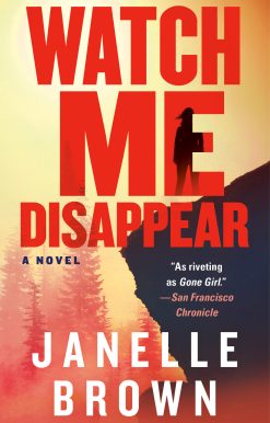 Watch Me Disappear: A Novel