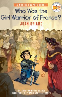 Who Was the Girl Warrior of France?: Joan of Arc: A Who HQ Graphic Novel