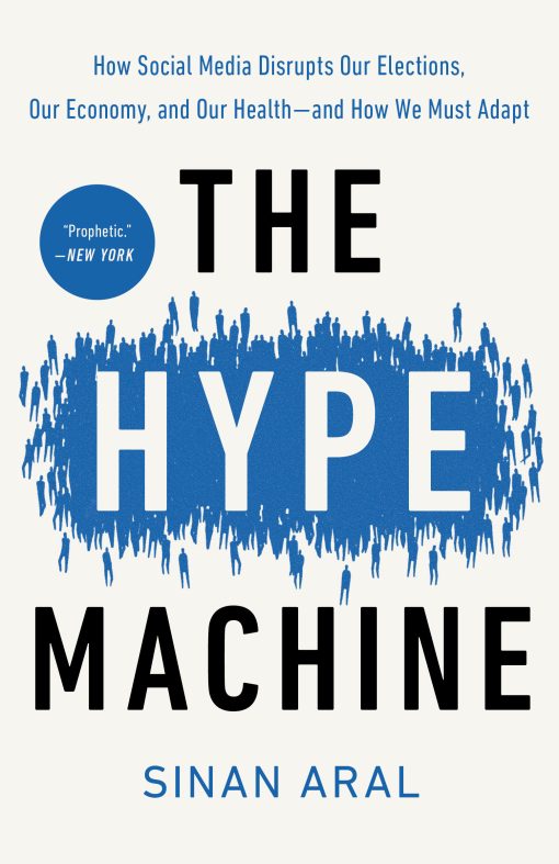 The Hype Machine: How Social Media Disrupts Our Elections, Our Economy, and Our Health--and How We Must Adapt