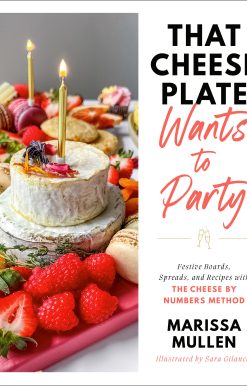 That Cheese Plate Wants to Party: Festive Boards, Spreads, and Recipes with the Cheese By Numbers Method