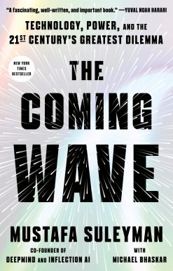 The Coming Wave: Technology, Power, and the Twenty-first Century's Greatest Dilemma