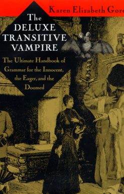 The Deluxe Transitive Vampire: A Handbook of Grammar for the Innocent, the Eager, and the Doomed