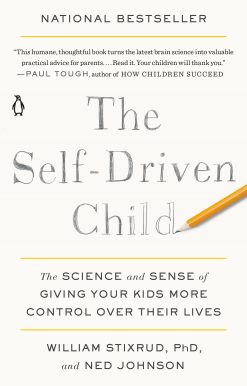 The Self-Driven Child: The Science and Sense of Giving Your Kids More Control Over Their Lives