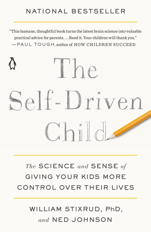 The Self-Driven Child: The Science and Sense of Giving Your Kids More Control Over Their Lives