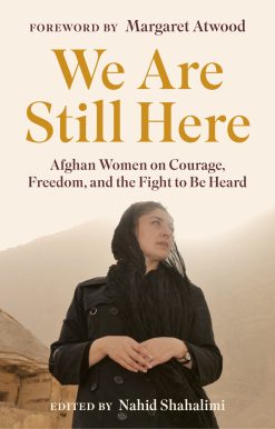 We Are Still Here: Afghan Women on Courage, Freedom, and the Fight to Be Heard