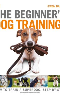 The Beginner's Dog Training Guide: How to Train a Superdog, Step by Step