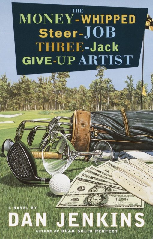 The Money-Whipped Steer-Job Three-Jack Give-Up Artist: A Novel