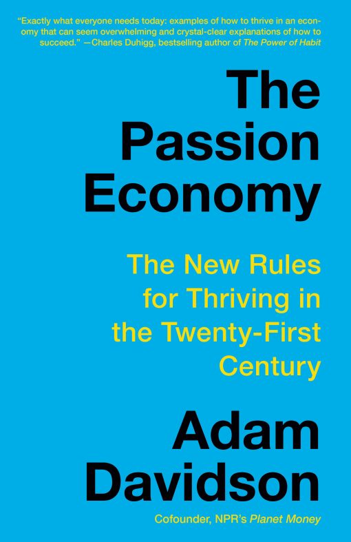 The Passion Economy: The New Rules for Thriving in the Twenty-First Century