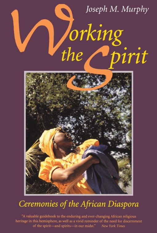 Working the Spirit: Ceremonies of the African Diaspora