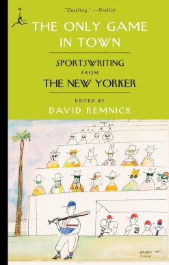 The Only Game in Town: Sportswriting from The New Yorker