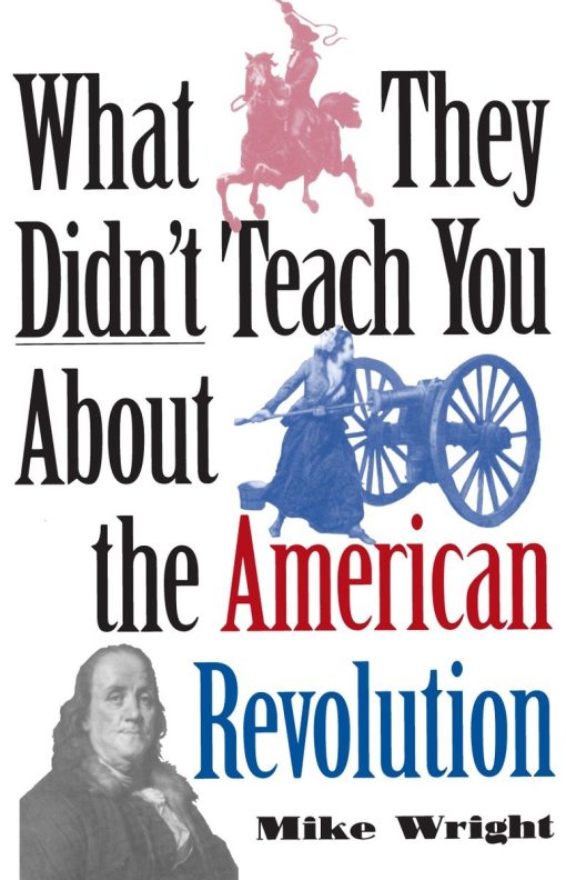 What They Didn't Teach You About the American Revolution