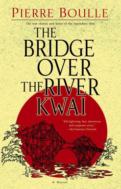 The Bridge Over the River Kwai: A Novel