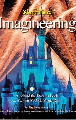 Walt Disney Imagineering: A Behind the Dreams Look at Making More Magic Real
