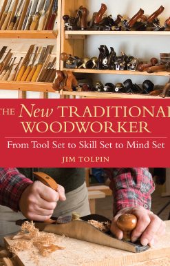 The New Traditional Woodworker: From Tool Set to Skill Set to Mind Set