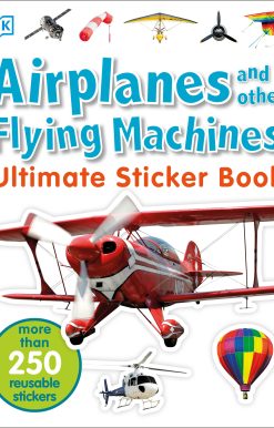 Ultimate Sticker Book: Airplanes and Other Flying Machines: More Than 250 Reusable Stickers