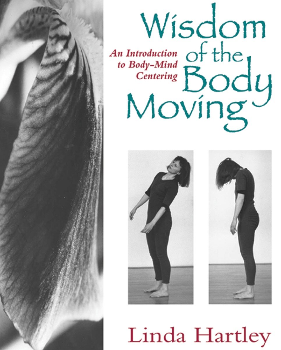 9781556431746 Wisdom of the Body Moving: An Introduction to Body-Mind Centering