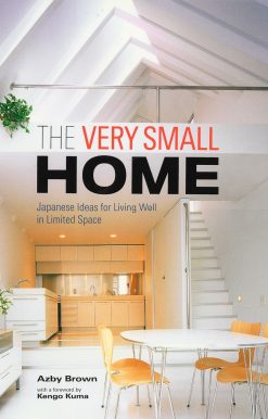 The Very Small Home: Japanese Ideas for Living Well in Limited Space