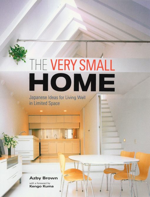 The Very Small Home: Japanese Ideas for Living Well in Limited Space