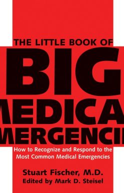 The Little Book of Big Medical Emergencies: How to Recognize and Respond to the Most Common Medical Emergencies