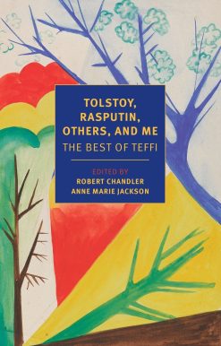 Tolstoy, Rasputin, Others, and Me: The Best of Teffi