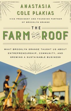 The Farm on the Roof: What Brooklyn Grange Taught Us About Entrepreneurship, Community, and Growing a Sustainable Business