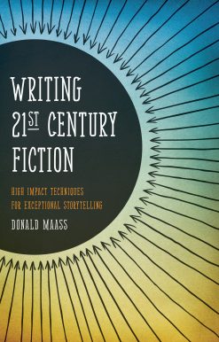 Writing 21st Century Fiction: High Impact Techniques for Exceptional Storytelling
