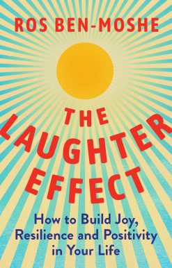 The Laughter Effect: How to Build Joy, Resilience, and Positivity in Your Life