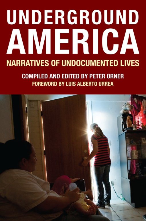 Underground America: Narratives of Undocumented Lives