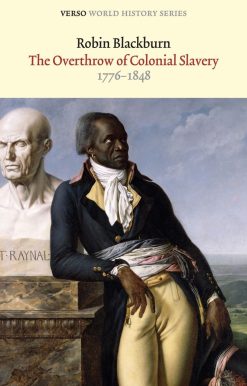 The Overthrow of Colonial Slavery: 1776-1848