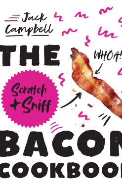 The Scratch + Sniff Bacon Cookbook