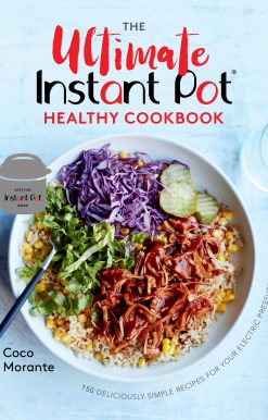 The Ultimate Instant Pot Healthy Cookbook: 150 Deliciously Simple Recipes for Your Electric Pressure Cooker