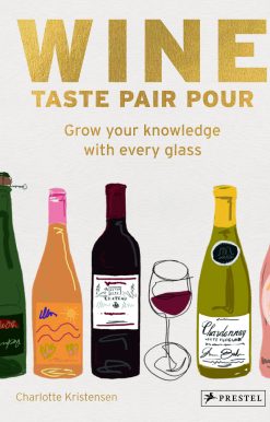 Wine  Taste Pair Pour: Grow Your Knowledge With Every Glass