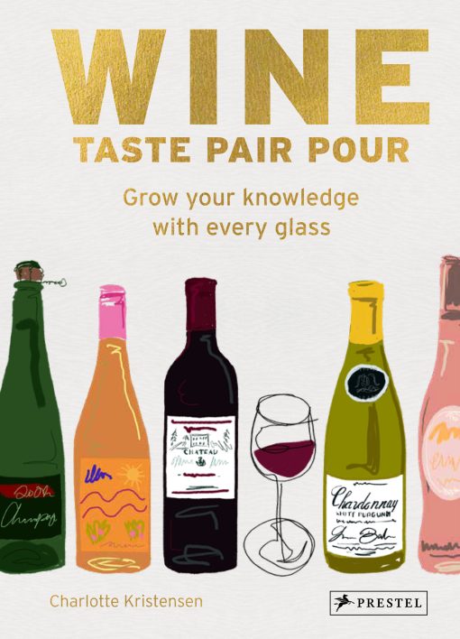 Wine  Taste Pair Pour: Grow Your Knowledge With Every Glass