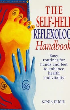 The Self-Help Reflexology Handbook: Easy Home Routines for Hands and Feet to Enhance Health and Vitality