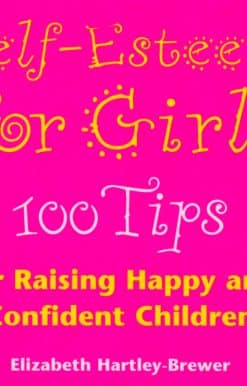 Self Esteem For Girls: 100 Tips for Raising Happy and Confident Children