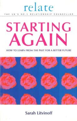 The Relate Guide To Starting Again: Learning From the Past to Give You a Better Future
