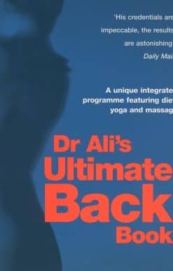 Dr Ali's Ultimate Back Book: A unique integrated programme featuring, diet, yoga and massage