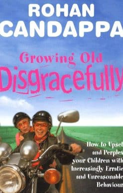 Growing Old Disgracefully: How to upset and perplex your children with increasingly erratic and unreasonable behaviour