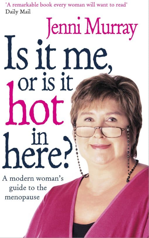 Is It Me Or Is It Hot In Here?: A modern woman's guide to the menopause