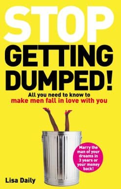 Stop Getting Dumped!: All you need to know to make men fall madly in love with you