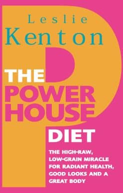 The Powerhouse Diet: The High-Raw Low-Grain Miracle for Radiant Health, Good Look s and a Great Body