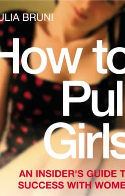 How To Pull Girls: An Insider Guide To Success With Women