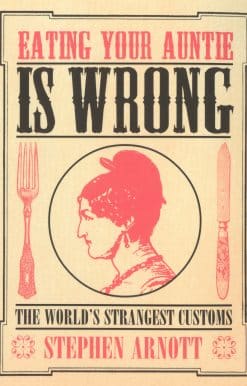 Eating Your Auntie Is Wrong: The World's Strangest Customs