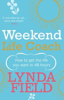 Weekend Life Coach: How to get the life you want in 48 hours