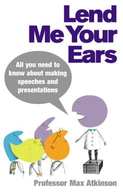 Lend Me Your Ears: All you need to know about making speeches and presentations