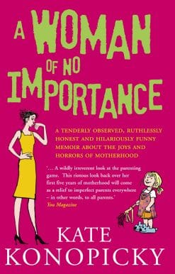 A Woman Of No Importance: A tenderly observed, ruthlessly honest and hilariously funny memoir about the joys and horrors of motherhood